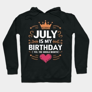 July Is My Birthday - Yes, The Whole Month Hoodie